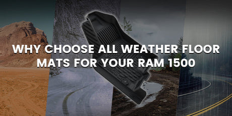 Why Choose All Weather Floor Mats for Your Ram 1500